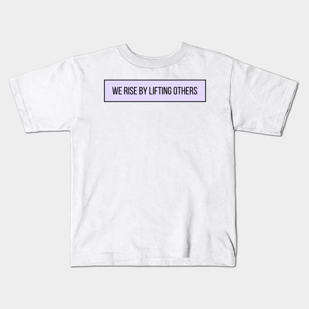 We Rise From Lifting Others - Positive Quotes Kids T-Shirt by BloomingDiaries